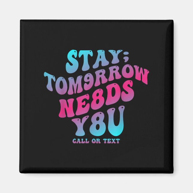 Stay Tomorrow Needs You 988 Suicide Prevention Awa Magnet (Front)