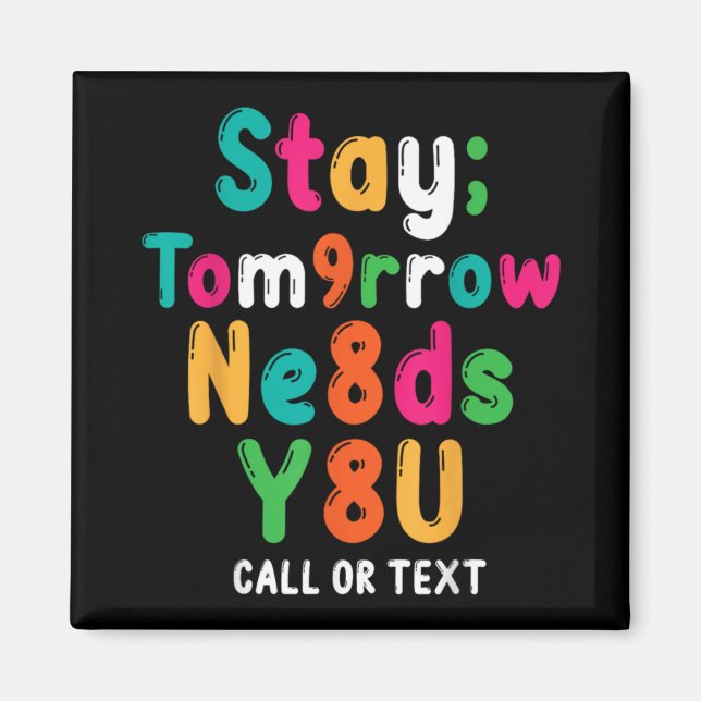 Stay Tomorrow Needs You 988 Suicide Prevention Awa Magnet (Front)