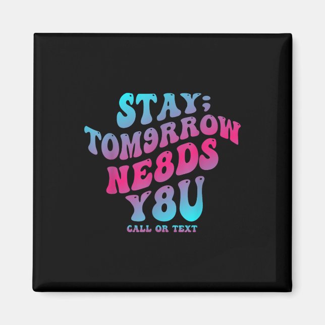 Stay Tomorrow Needs You 988 Suicide Prevention Awa Magnet (Front)