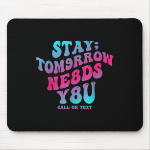 Stay Tomorrow Needs You 988 Suicide Prevention Awa Mouse Pad