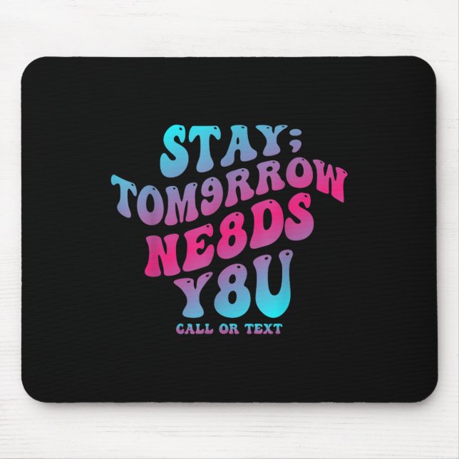 Stay Tomorrow Needs You 988 Suicide Prevention Awa Mouse Pad (Front)