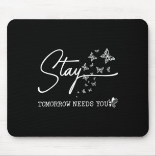 Stay Tomorrow Needs You Butterfly Suicide Preventi Mouse Pad