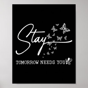 Stay Tomorrow Needs You Butterfly Suicide Preventi Poster