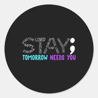 Stay Tomorrow Needs You Classic Round Sticker