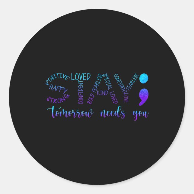 Stay Tomorrow Needs You  Classic Round Sticker (Front)