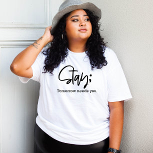 Stay Tomorrow Needs You, Encouraging minimalist T-Shirt