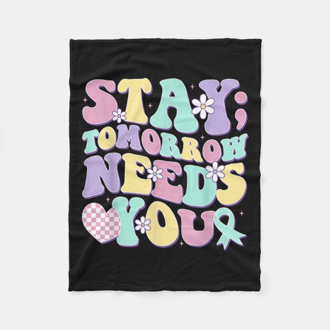 Stay Tomorrow Needs You Groovy Suicide Prevention  Fleece Blanket (Front)