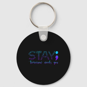 Stay Tomorrow Needs You Key Ring