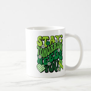 Stay Tomorrow Needs You Mental Health Awareness _1 Coffee Mug