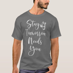 Stay Tomorrow Needs You Mental Health Awareness Mo T-Shirt