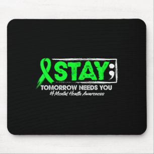 Stay Tomorrow Needs You Mental Health Awareness Mouse Pad