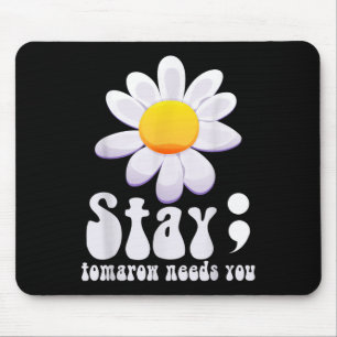 Stay Tomorrow Needs You Mental Health Awareness Mouse Pad