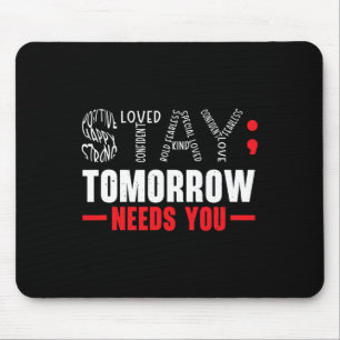 Stay Tomorrow Needs You Mental Health Awareness Su Mouse Pad