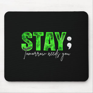 Stay Tomorrow Needs You Mental Health Matters Mouse Pad