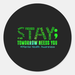 Stay Tomorrow Needs You Mental Health Problems Awa Classic Round Sticker