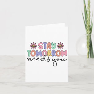 Stay Tomorrow Needs You Mental Health S Awareness  Card