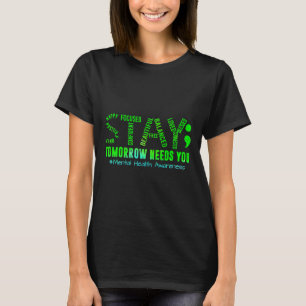 Stay Tomorrow Needs You Mental Health S Awareness  T-Shirt