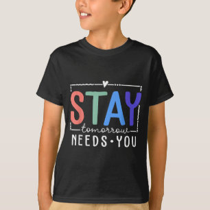 Stay tomorrow needs you prevention awareness week T-Shirt