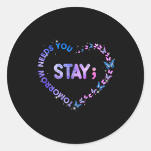 Stay Tomorrow Needs You Semicolon Heart Suicide Pr Classic Round Sticker