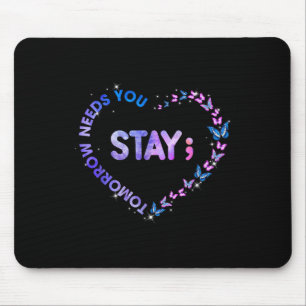 Stay Tomorrow Needs You Semicolon Heart Suicide Pr Mouse Pad
