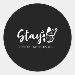 Stay Tomorrow Needs You Semicolon Mental Health Su Classic Round Sticker