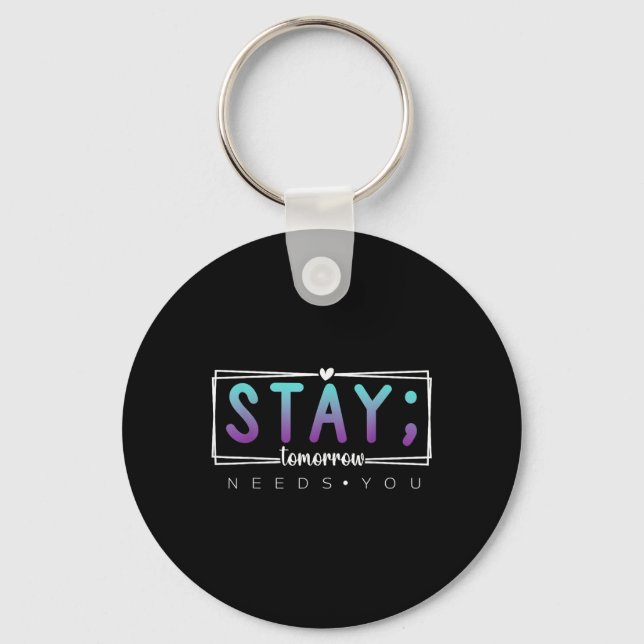 Stay - Tomorrow Needs You Semicolon Suicide Preven Key Ring (Front)