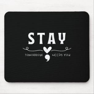 Stay - Tomorrow Needs You Semicolon Suicide Preven Mouse Pad