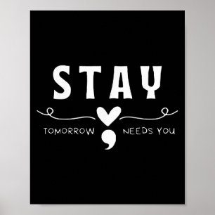 Stay - Tomorrow Needs You Semicolon Suicide Preven Poster