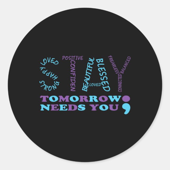Stay Tomorrow Needs You Semicolon Suicide Preventi Classic Round Sticker (Front)