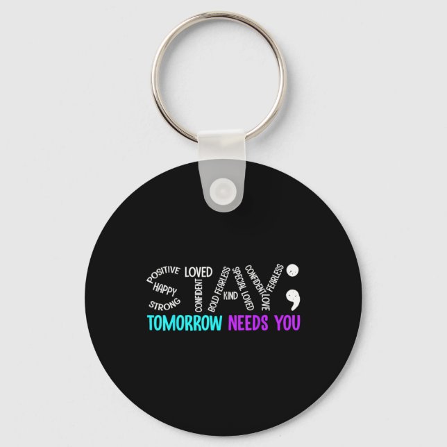 Stay Tomorrow Needs You Semicolon Suicide Preventi Key Ring (Front)