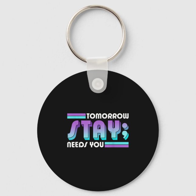 Stay Tomorrow Needs You Semicolon Suicide Preventi Key Ring (Front)