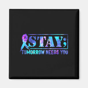 Stay Tomorrow Needs You Semicolon Suicide Preventi Magnet