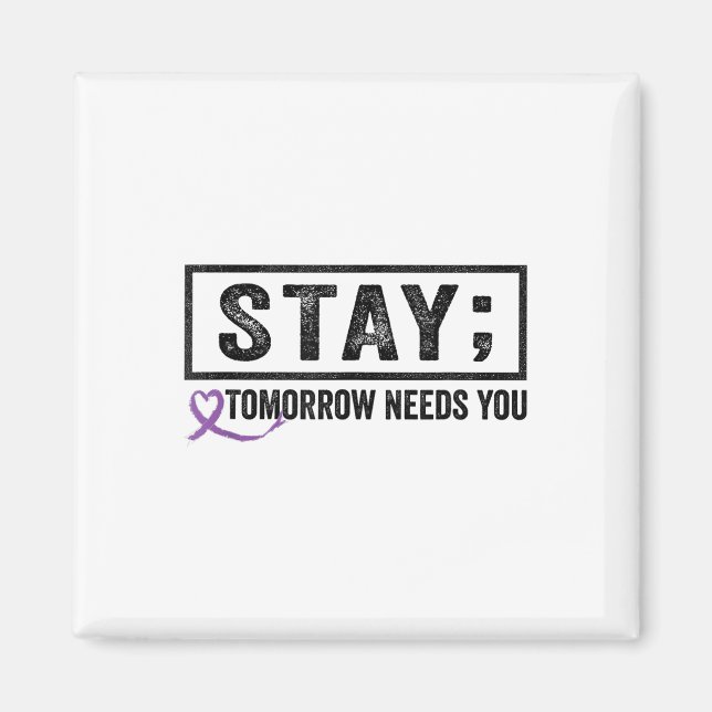 Stay Tomorrow Needs You Semicolon Suicide Preventi Magnet (Front)