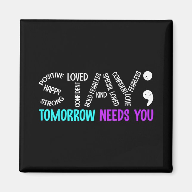 Stay Tomorrow Needs You Semicolon Suicide Preventi Magnet (Front)