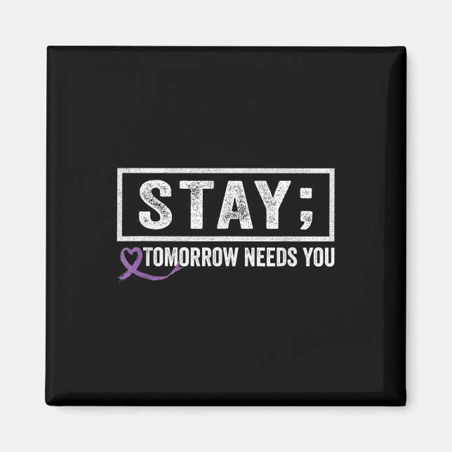 Stay Tomorrow Needs You Semicolon Suicide Preventi Magnet (Front)
