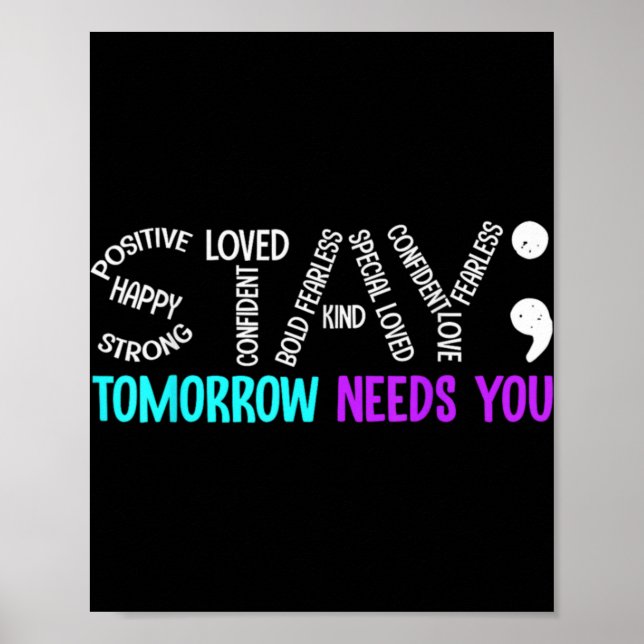 Stay Tomorrow Needs You Semicolon Suicide Preventi Poster (Front)