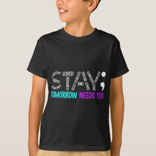 Stay Tomorrow Needs You Semicolon Suicide Preventi T-Shirt
