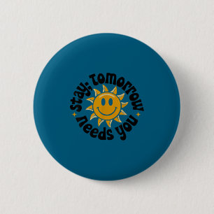 Stay Tomorrow Needs You, Suicide Awareness Mental  6 Cm Round Badge