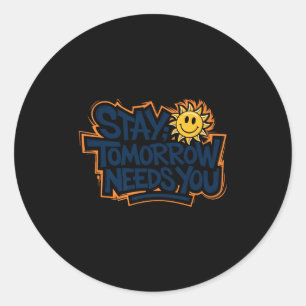 Stay Tomorrow Needs You, Suicide Awareness Mental Classic Round Sticker