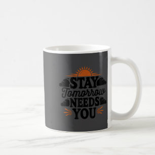 Stay Tomorrow Needs You, Suicide Awareness Mental  Coffee Mug