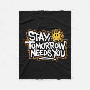 Stay Tomorrow Needs You, Suicide Awareness Mental  Fleece Blanket