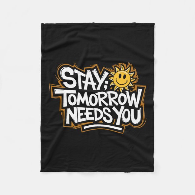 Stay Tomorrow Needs You, Suicide Awareness Mental  Fleece Blanket (Front)