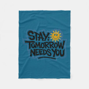 Stay Tomorrow Needs You, Suicide Awareness Mental Fleece Blanket