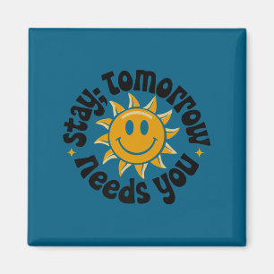 Stay Tomorrow Needs You, Suicide Awareness Mental Magnet