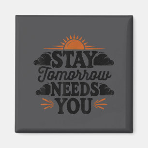 Stay Tomorrow Needs You, Suicide Awareness Mental  Magnet