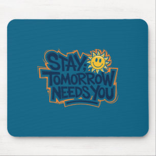 Stay Tomorrow Needs You, Suicide Awareness Mental  Mouse Pad