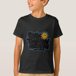 Stay Tomorrow Needs You, Suicide Awareness Mental  T-Shirt