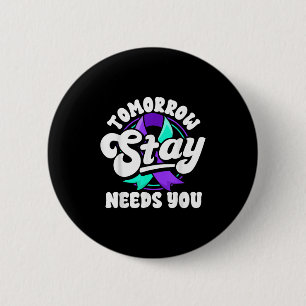 Stay Tomorrow Needs You Suicide Prevention Awarene 6 Cm Round Badge