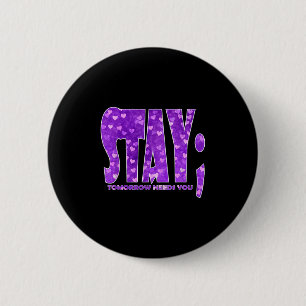 Stay Tomorrow Needs You Suicide Prevention Awarene 6 Cm Round Badge
