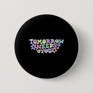 Stay Tomorrow Needs You Suicide Prevention Awarene 6 Cm Round Badge